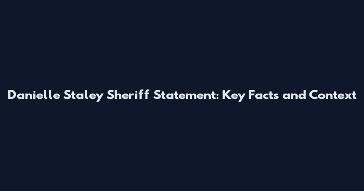 Danielle Staley Sheriff Statement: Key Facts and Context