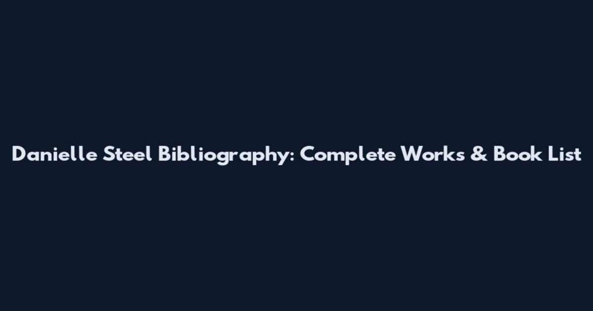 Danielle Steel Bibliography: Complete Works & Book List