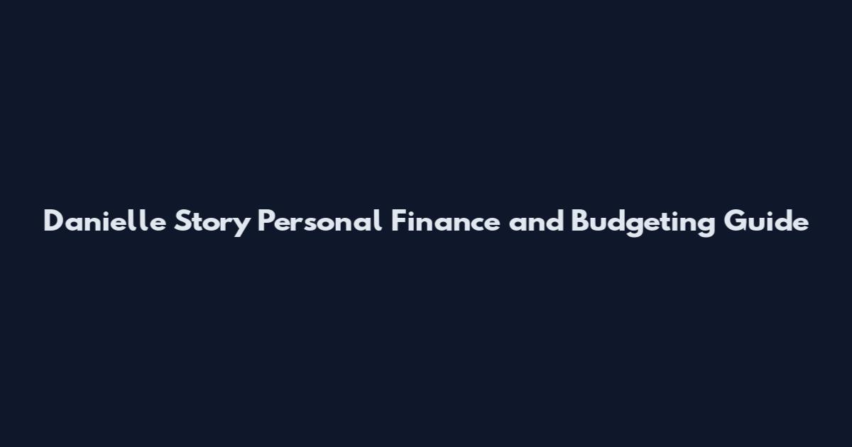 Danielle Story Personal Finance and Budgeting Guide