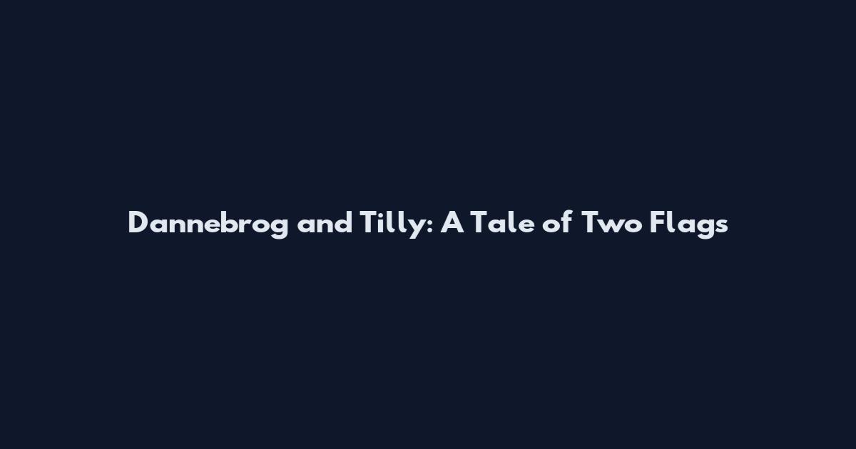 Dannebrog and Tilly: A Tale of Two Flags