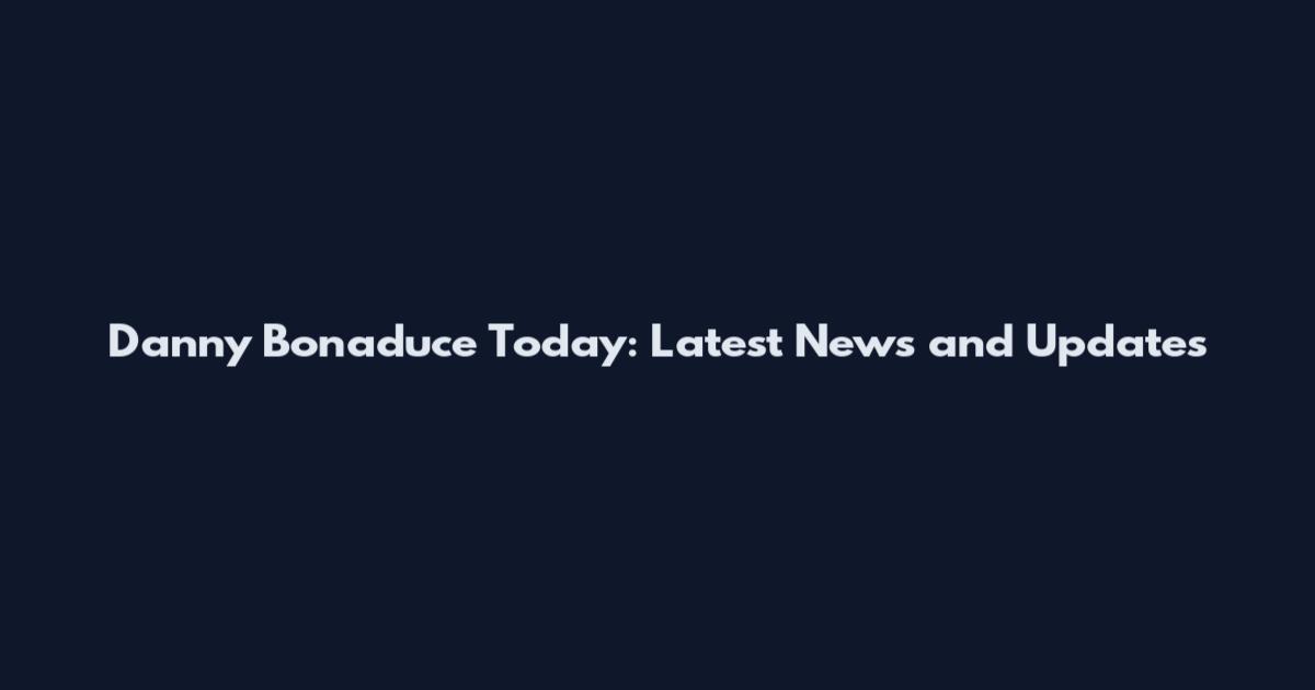 Danny Bonaduce Today: Latest News and Updates