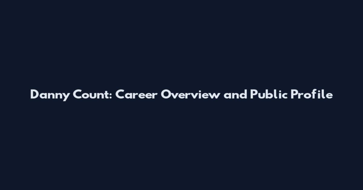 Danny Count: Career Overview and Public Profile