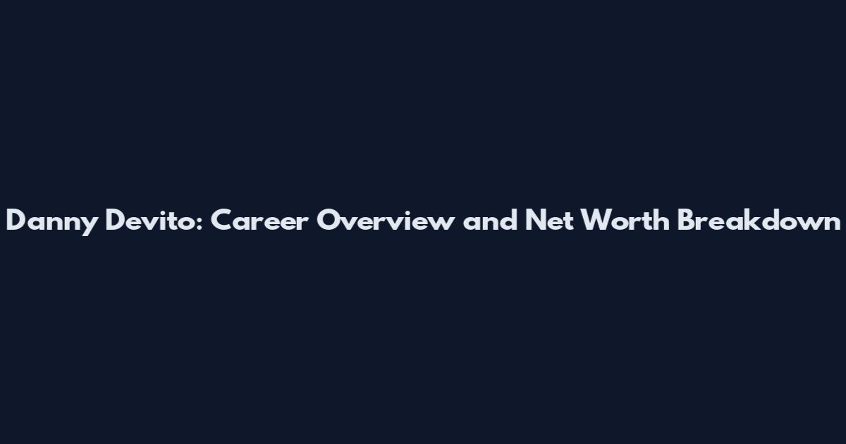 Danny Devito: Career Overview and Net Worth Breakdown