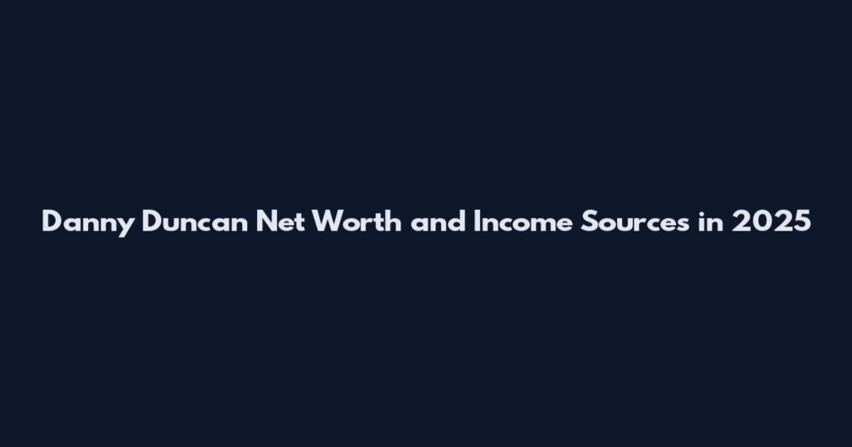 Danny Duncan Net Worth and Income Sources in 2025
