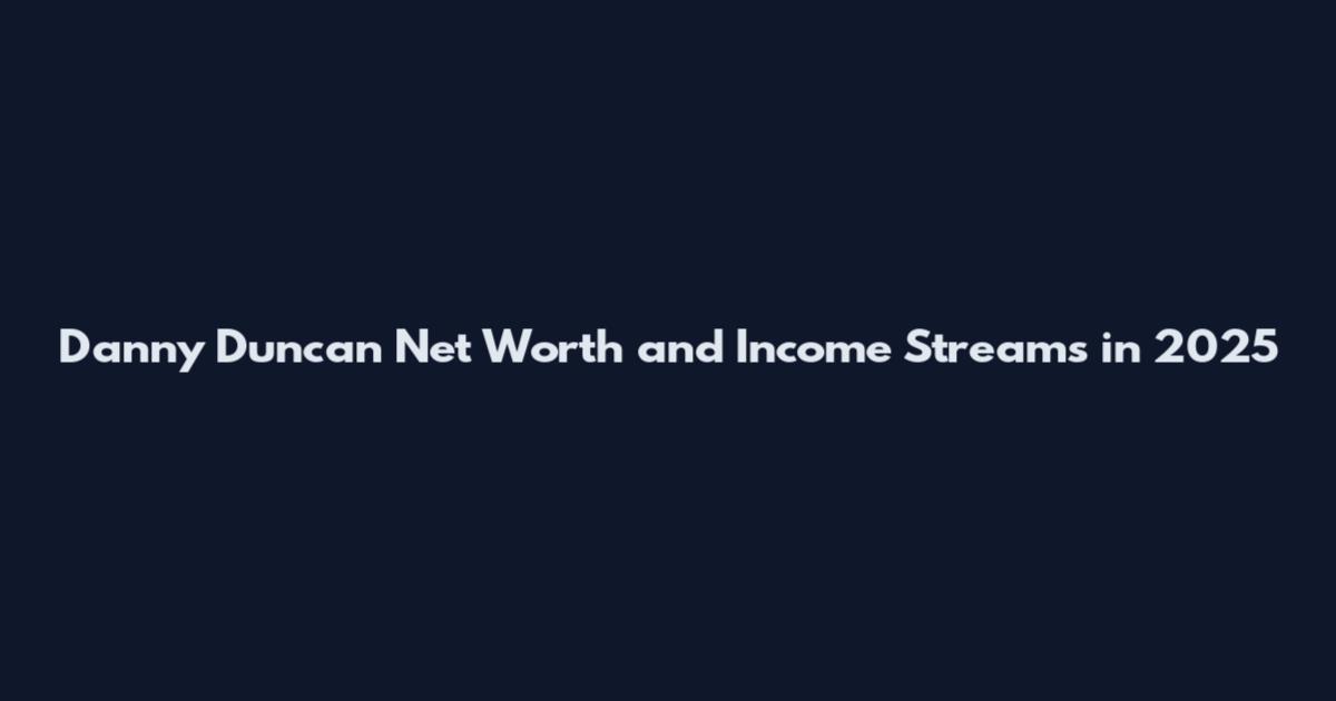 Danny Duncan Net Worth and Income Streams in 2025
