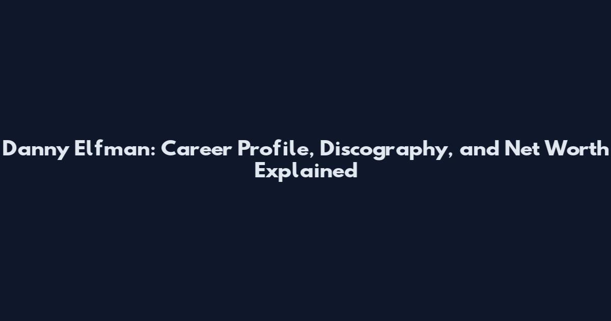 Danny Elfman: Career Profile, Discography, and Net Worth Explained