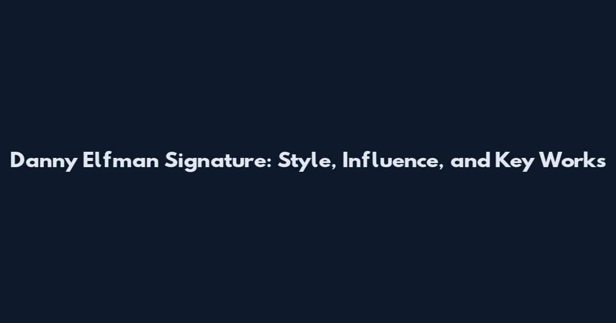 Danny Elfman Signature: Style, Influence, and Key Works