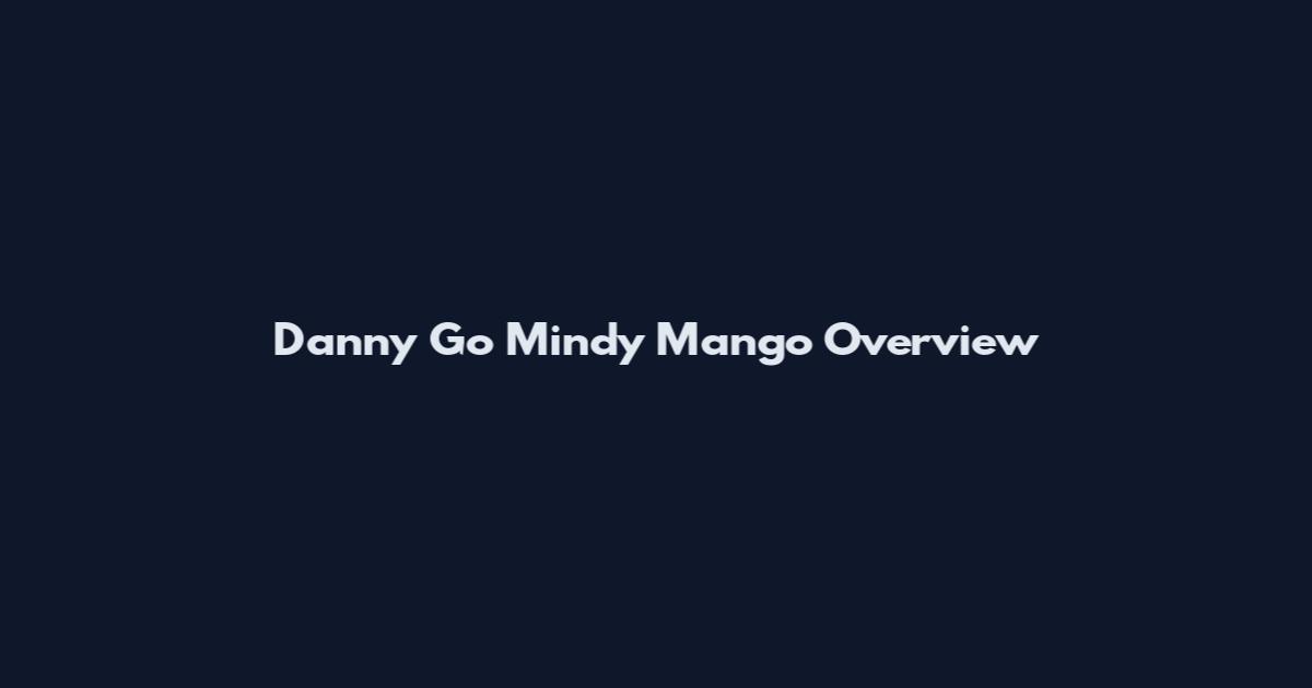 Danny Go Mindy Mango Overview