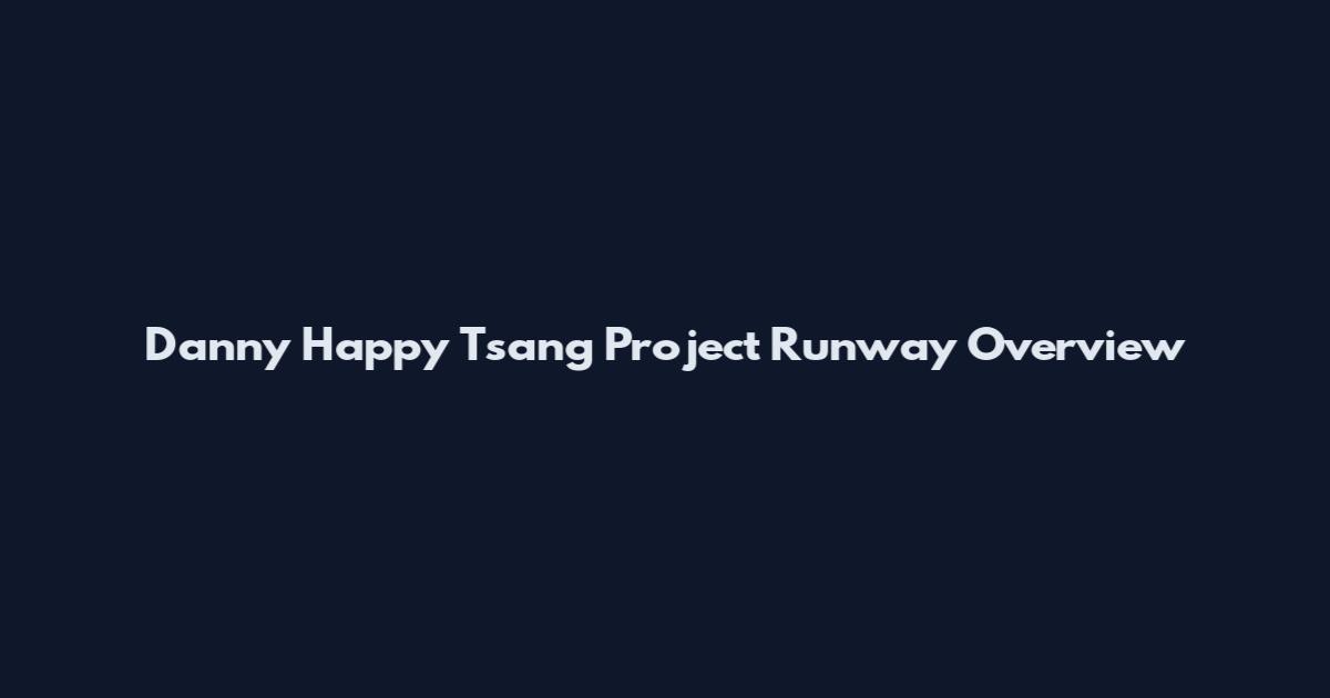 Danny Happy Tsang Project Runway Overview
