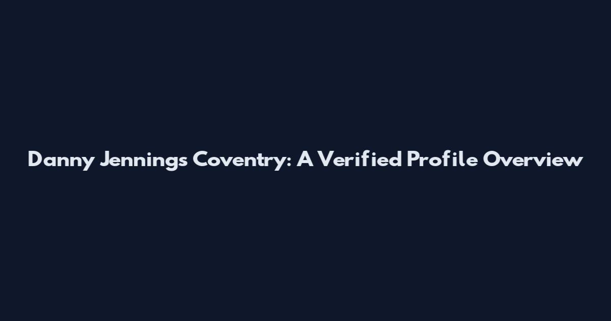 Danny Jennings Coventry: A Verified Profile Overview