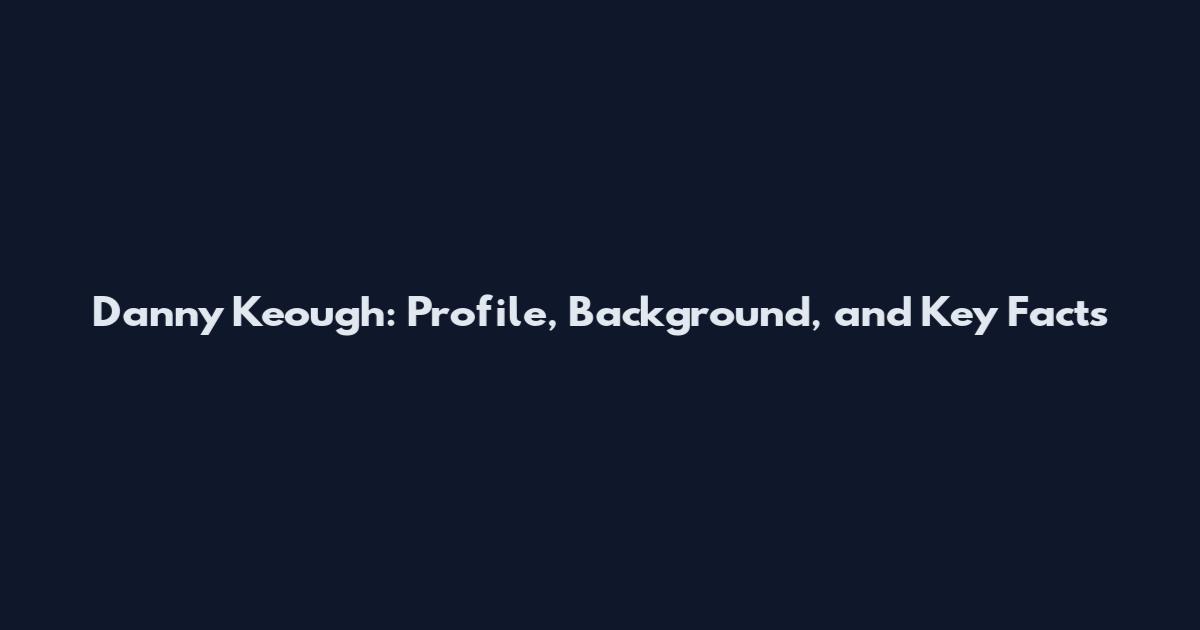 Danny Keough: Profile, Background, and Key Facts