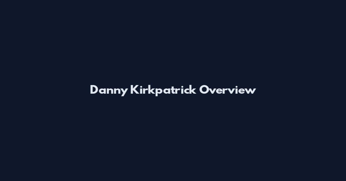 Danny Kirkpatrick Overview