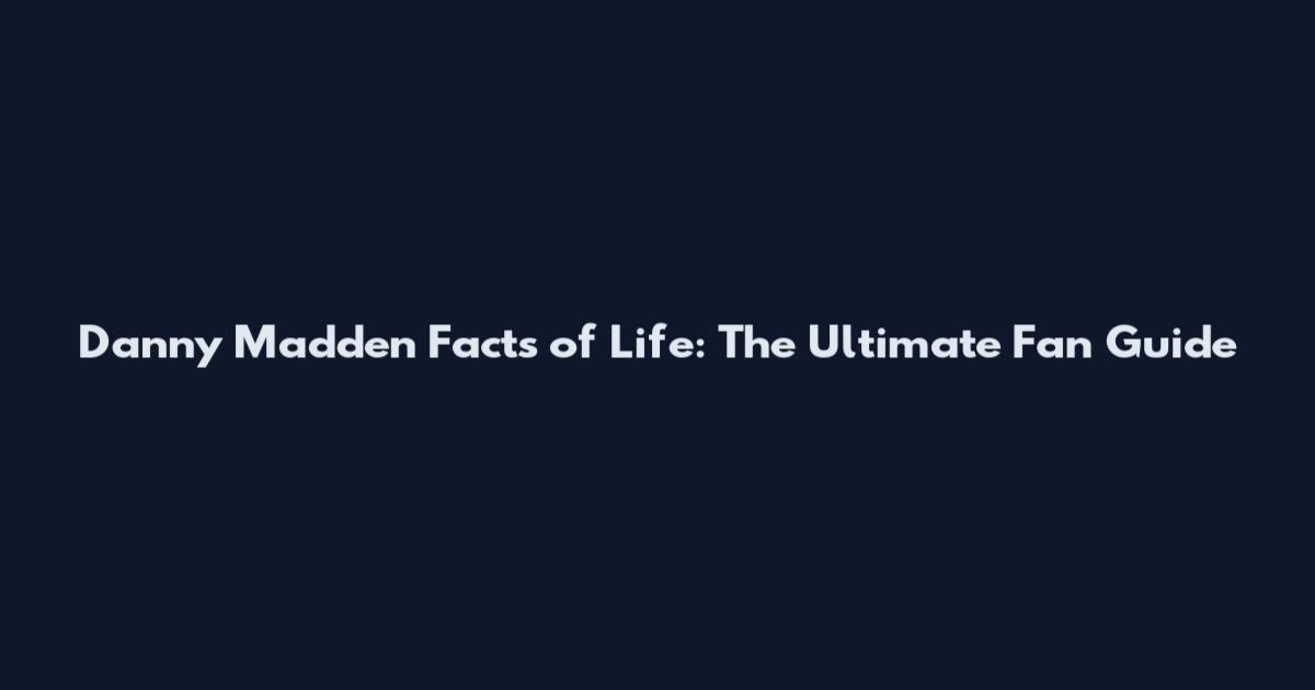 Danny Madden Facts of Life: The Ultimate Fan Guide