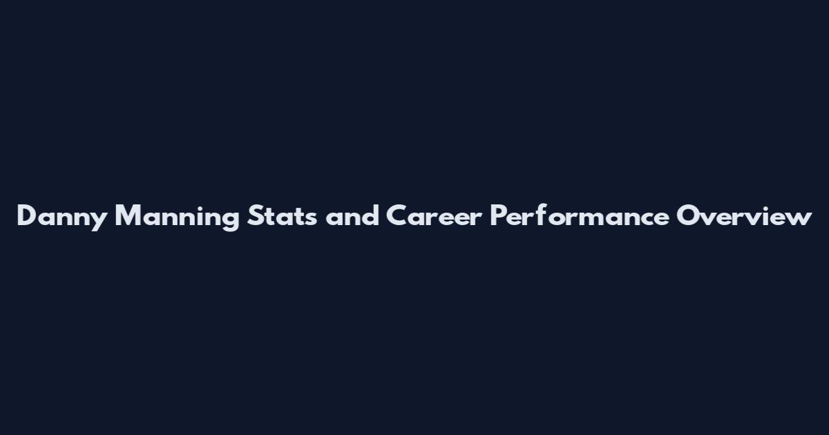 Danny Manning Stats and Career Performance Overview