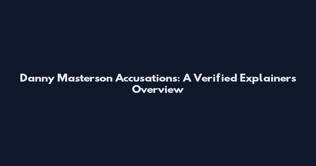 Danny Masterson Accusations: A Verified Explainers Overview
