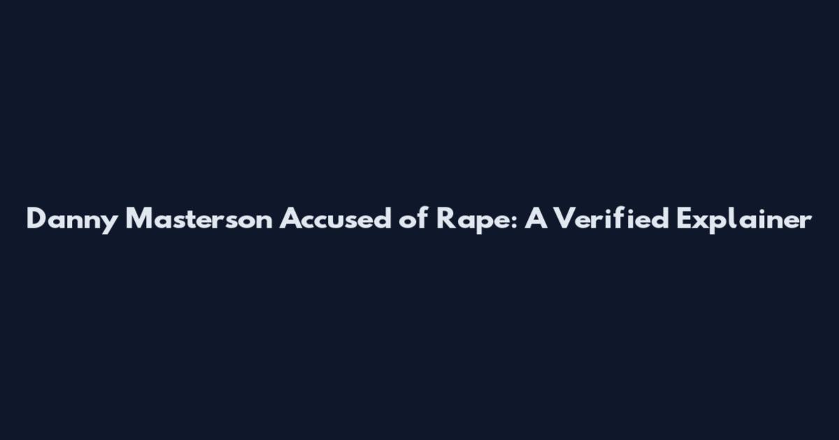 Danny Masterson Accused of Rape: A Verified Explainer