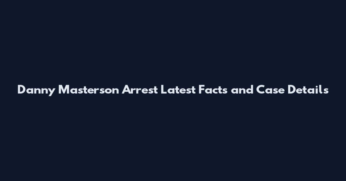 Danny Masterson Arrest Latest Facts and Case Details