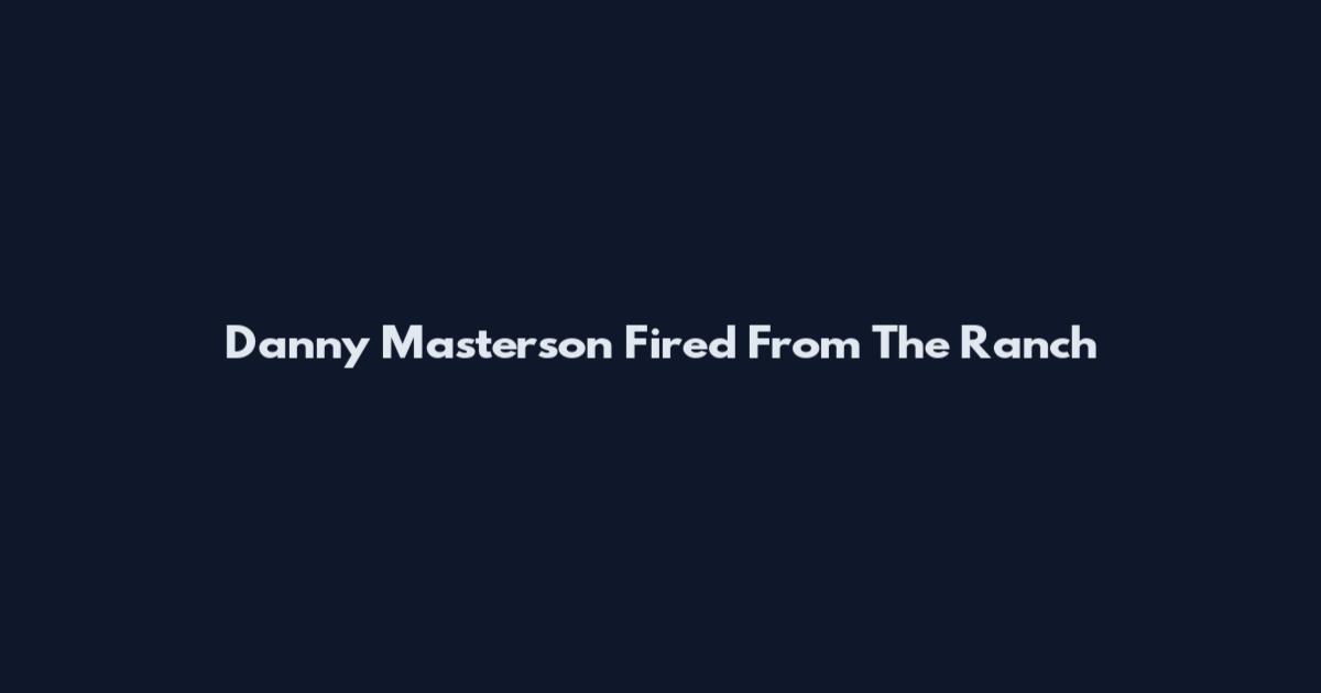 Danny Masterson Fired From The Ranch