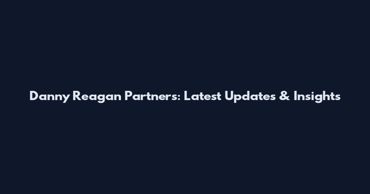 Danny Reagan Partners: Latest Updates & Insights