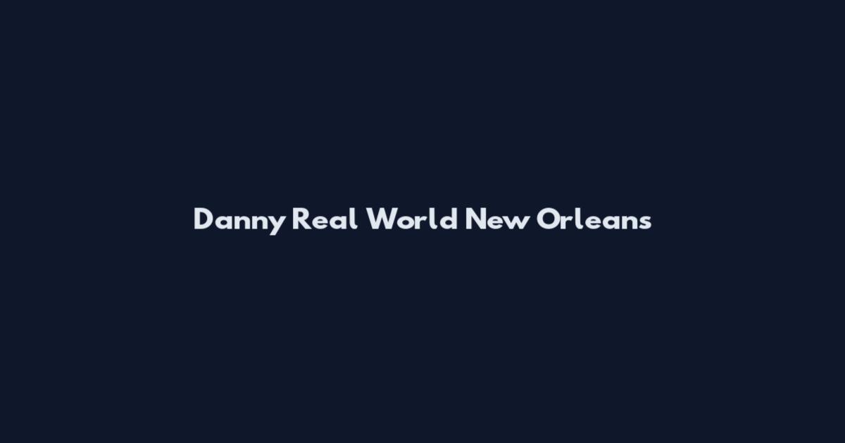 Danny Real World New Orleans