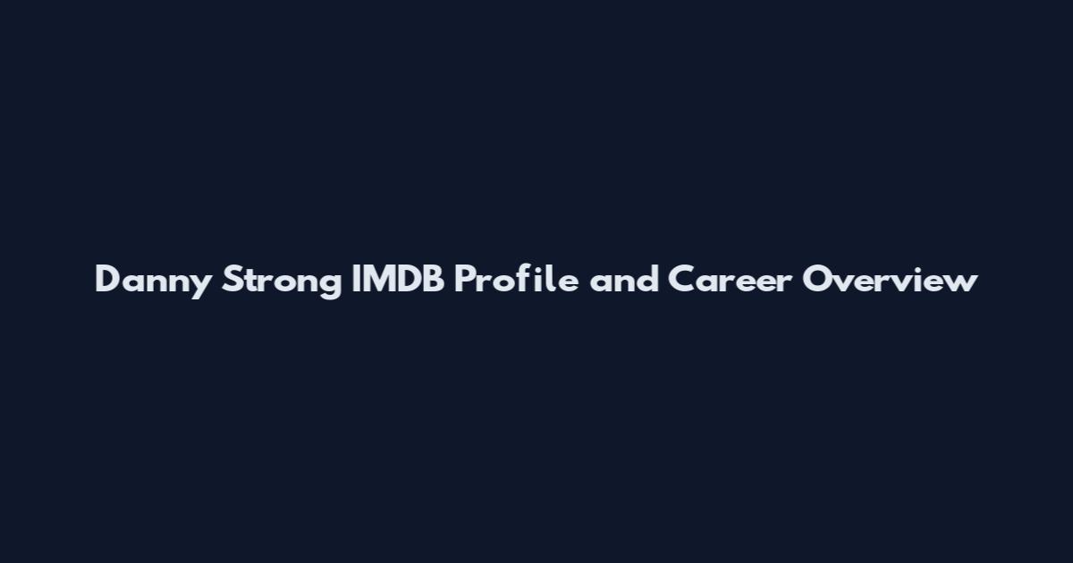 Danny Strong IMDB Profile and Career Overview