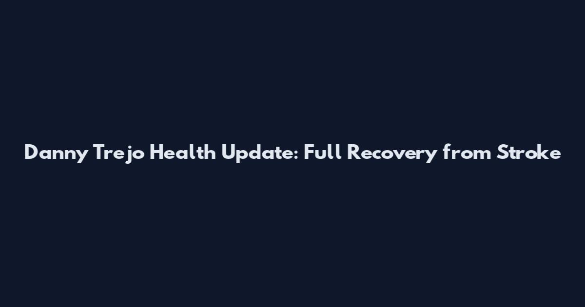 Danny Trejo Health Update: Full Recovery from Stroke