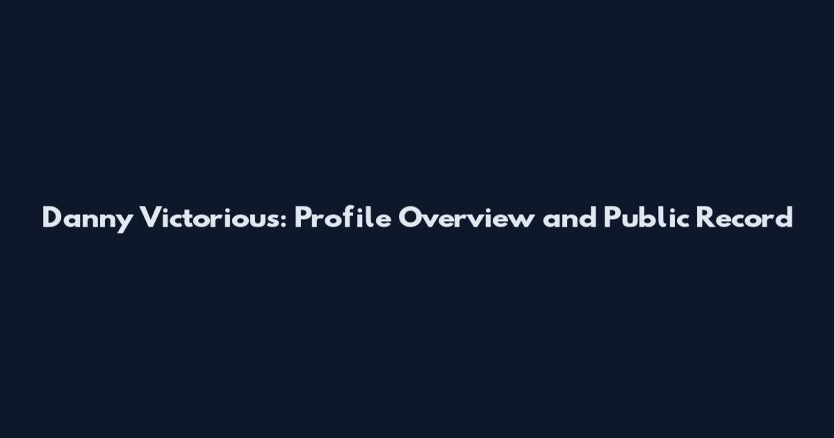 Danny Victorious: Profile Overview and Public Record