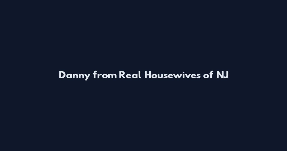Danny from Real Housewives of NJ