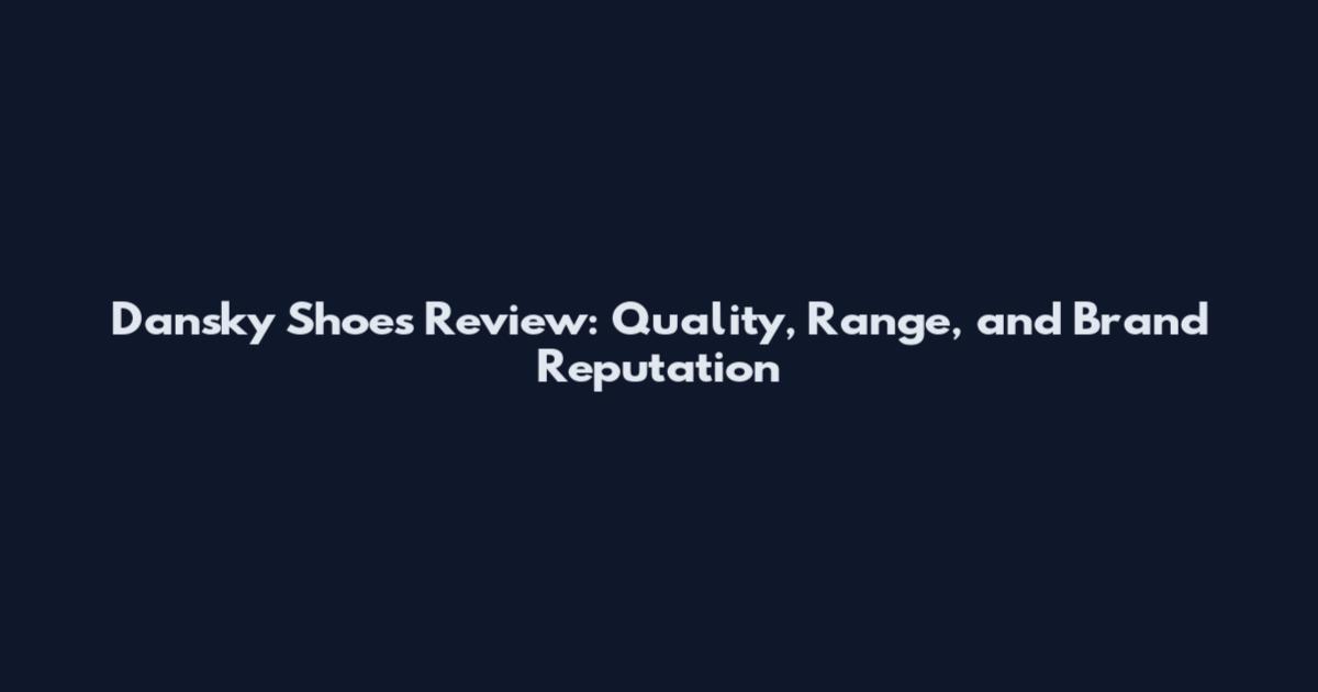 Dansky Shoes Review: Quality, Range, and Brand Reputation