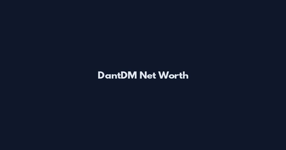 DantDM Net Worth