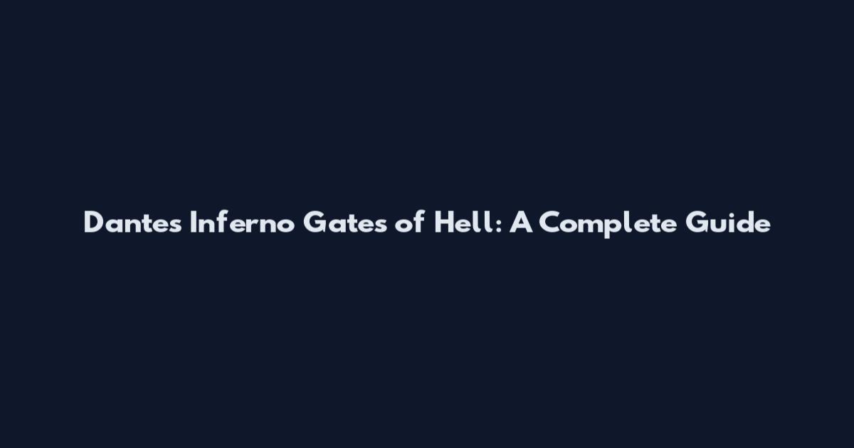 Dante's Inferno Gates of Hell: A Complete Guide