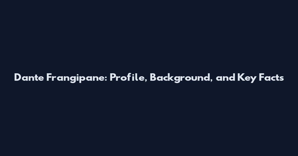 Dante Frangipane: Profile, Background, and Key Facts