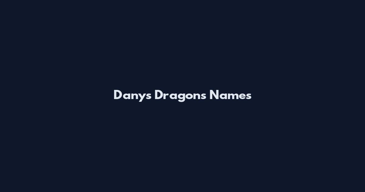 Dany's Dragons Names