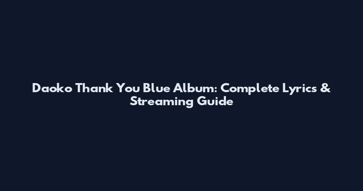 Daoko Thank You Blue Album: Complete Lyrics & Streaming Guide