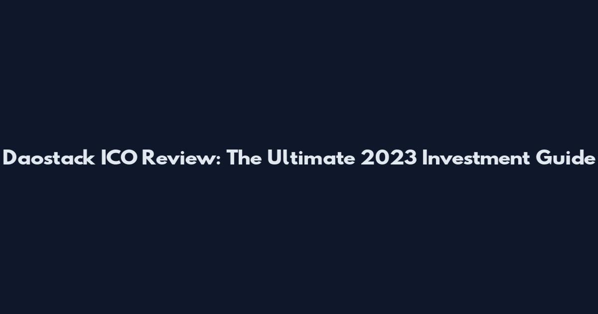 Daostack ICO Review: The Ultimate 2023 Investment Guide