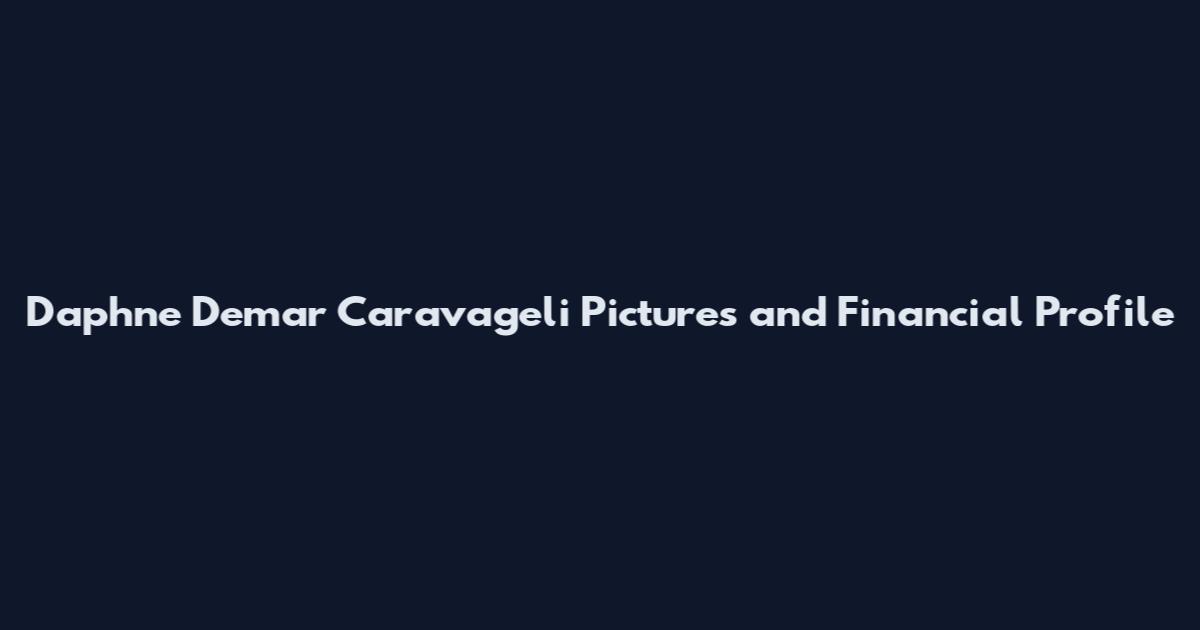 Daphne Demar Caravageli Pictures and Financial Profile