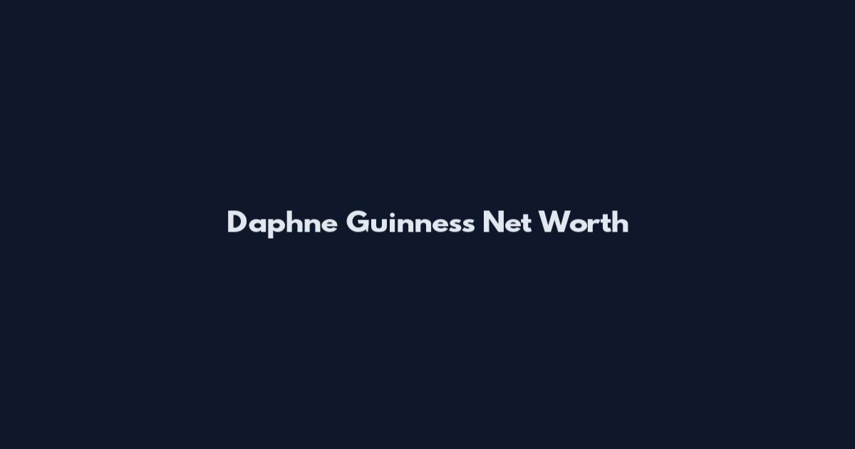 Daphne Guinness Net Worth