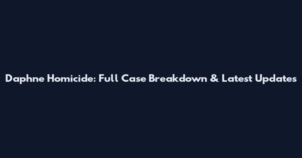Daphne Homicide: Full Case Breakdown & Latest Updates