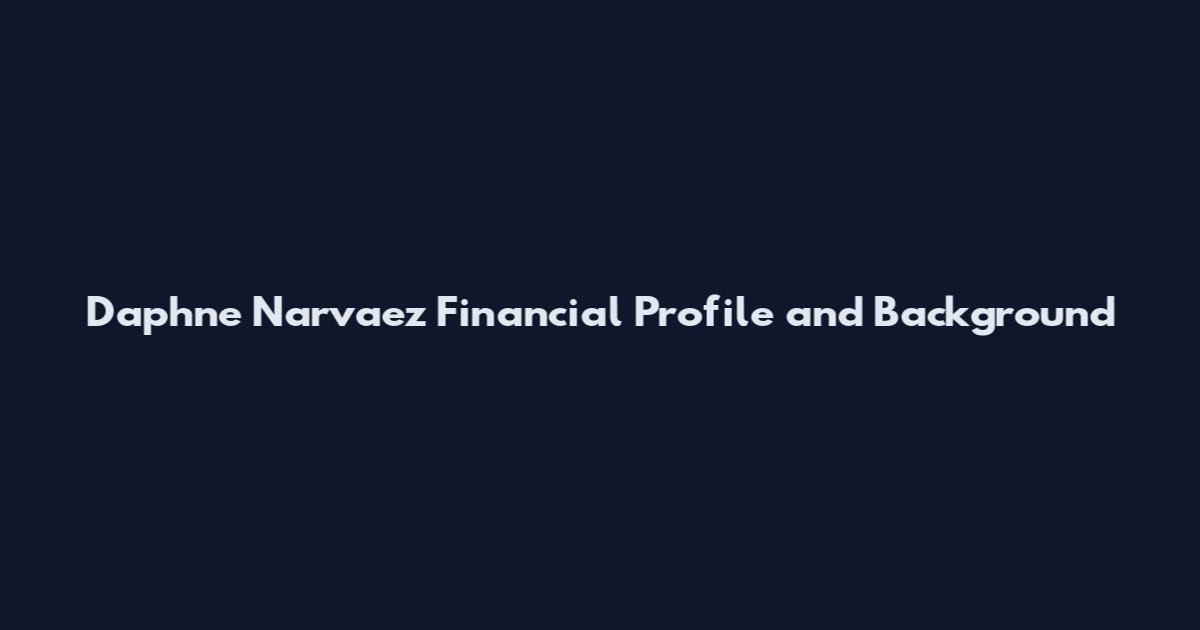 Daphne Narvaez Financial Profile and Background