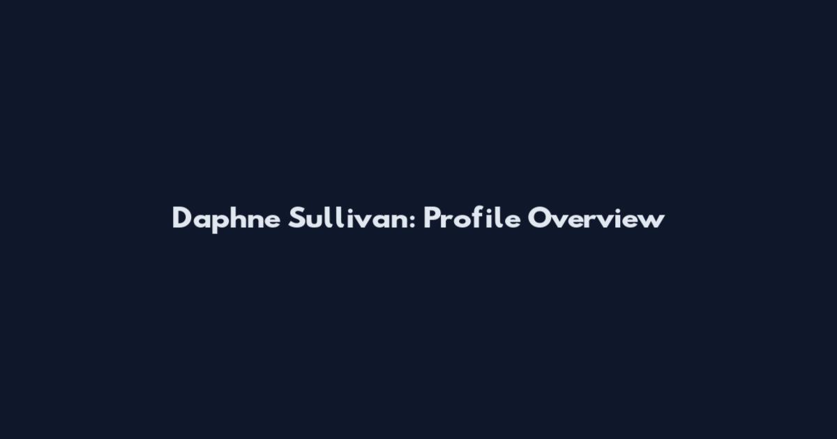 Daphne Sullivan: Profile Overview