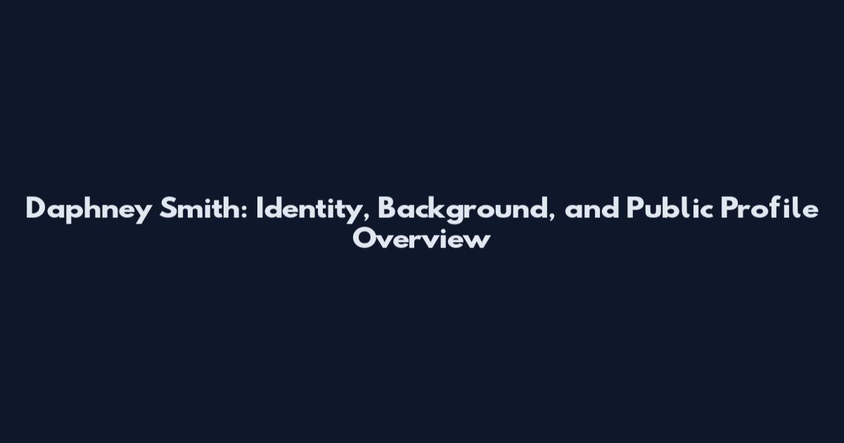 Daphney Smith: Identity, Background, and Public Profile Overview