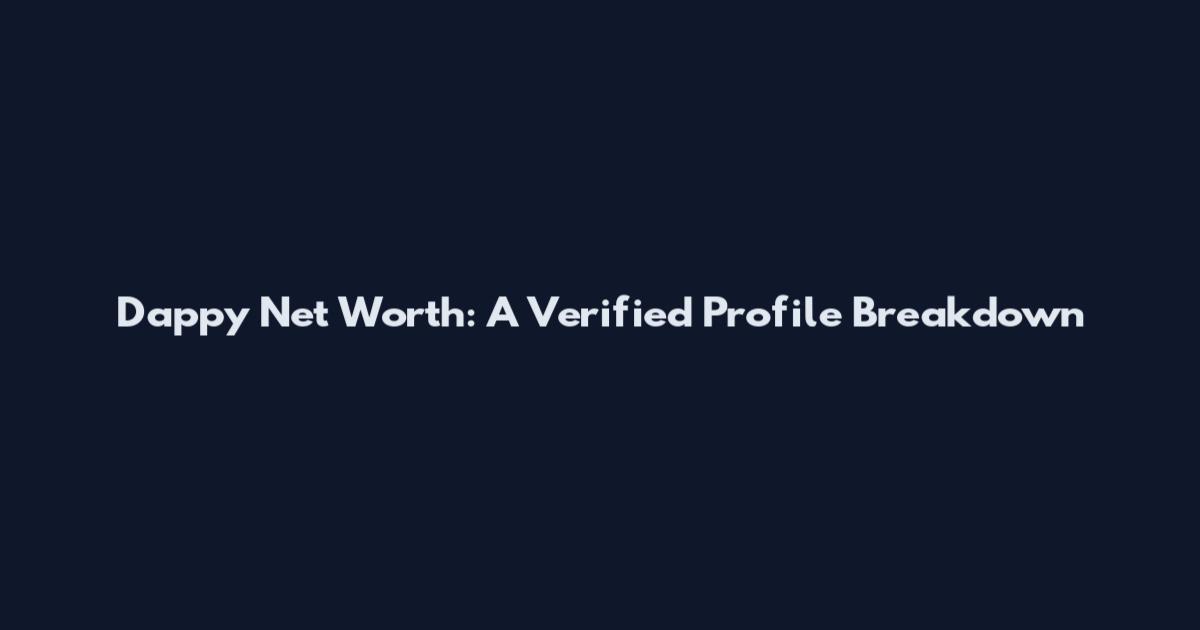 Dappy Net Worth: A Verified Profile Breakdown
