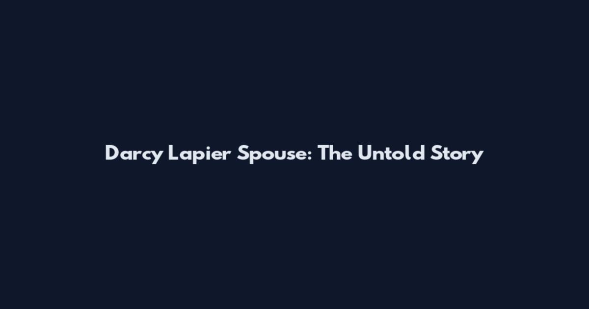 Darcy Lapier Spouse: The Untold Story