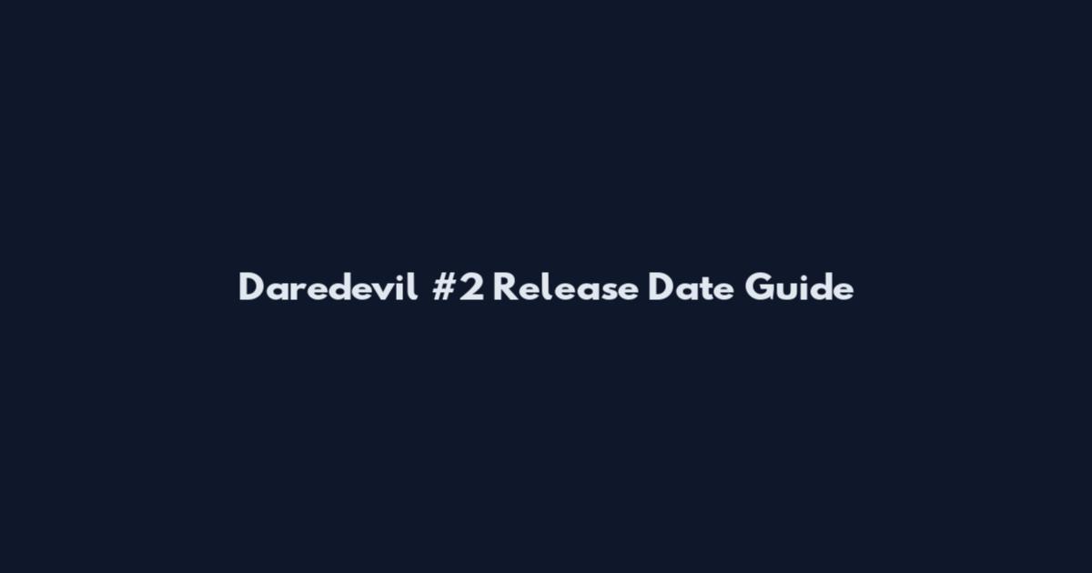 Daredevil #2 Release Date Guide