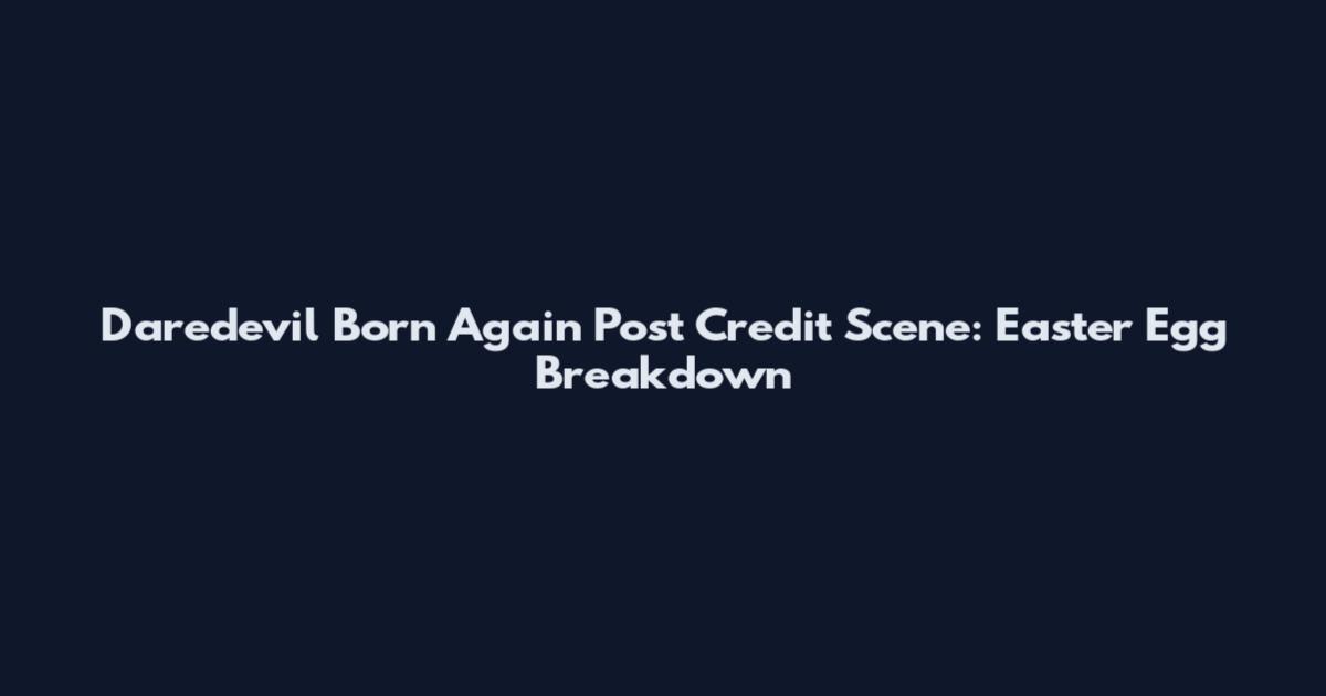 Daredevil Born Again Post Credit Scene: Easter Egg Breakdown