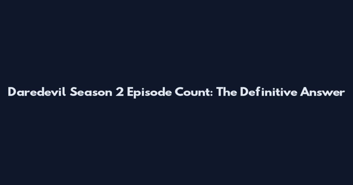 Daredevil Season 2 Episode Count: The Definitive Answer