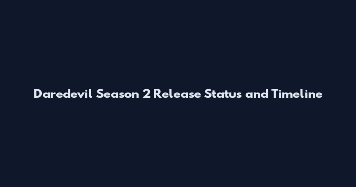 Daredevil Season 2 Release Status and Timeline