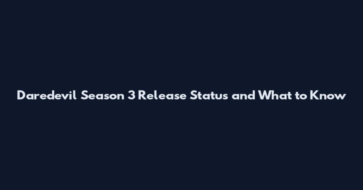 Daredevil Season 3 Release Status and What to Know