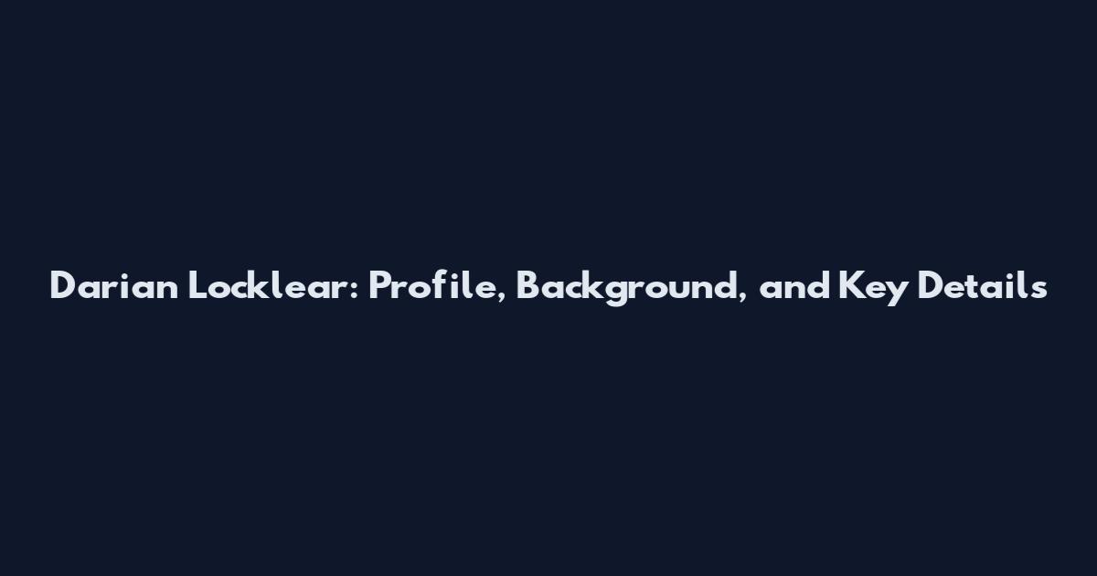 Darian Locklear: Profile, Background, and Key Details