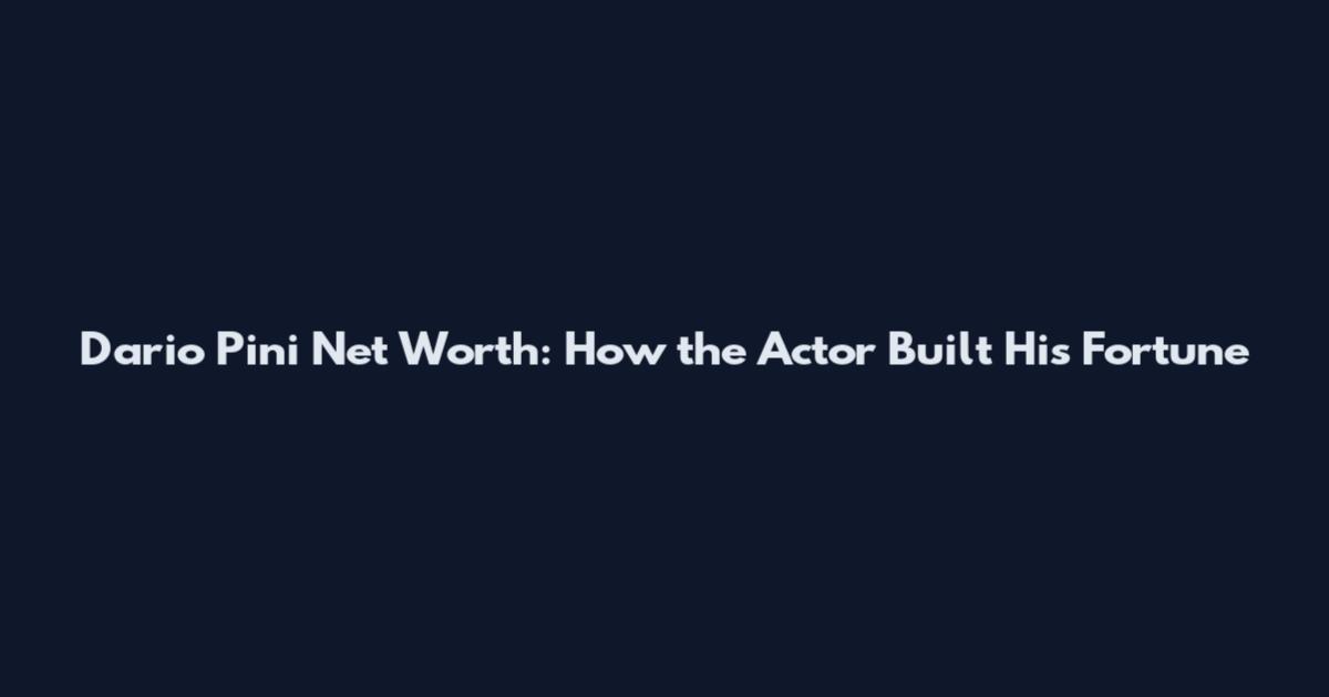 Dario Pini Net Worth: How the Actor Built His Fortune